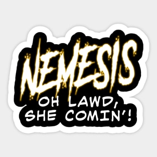 Nemesis, Oh Lawd, She Comin'! Sticker